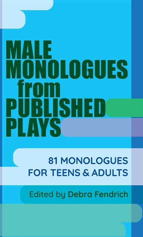 Male Monologues from Published Plays: 81 Monologues for Teens & Adults (Hardcover)