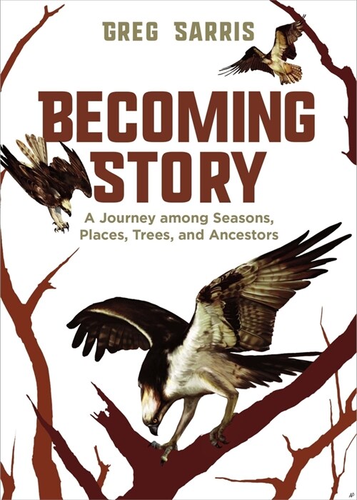 Becoming Story: A Journey Among Seasons, Places, Trees, and Ancestors (Paperback)