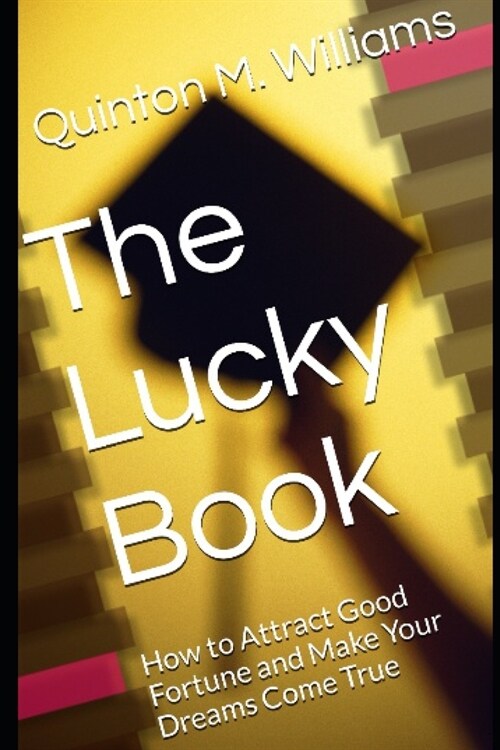 The Lucky Book: How to Attract Good Fortune and Make Your Dreams Come True (Paperback)