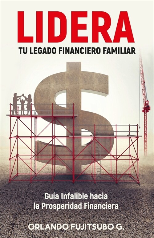 LIDERA tu Legado Financiero Familiar: Gu? Infalible hacia la Prosperidad Financiera (Paperback)