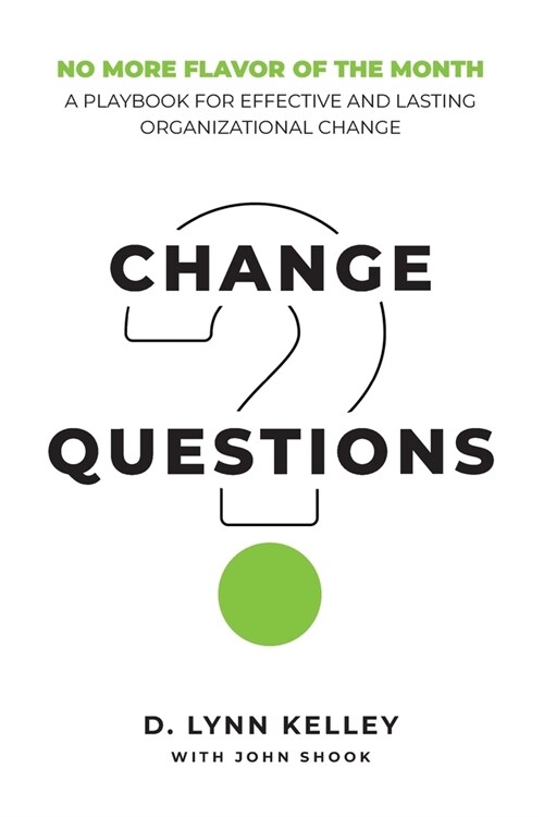 Change Questions: A Playbook for Effective and Lasting Organizational Change (Paperback)