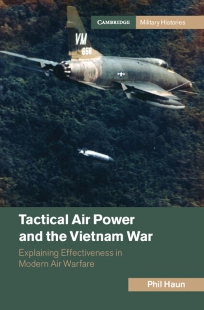 Tactical Air Power and the Vietnam War : Explaining Effectiveness in Modern Air Warfare (Paperback)