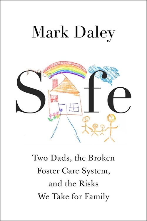 Safe: A Memoir of Fatherhood, Foster Care, and the Risks We Take for Family (Hardcover)