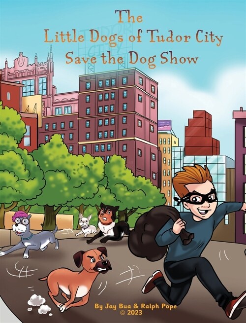 The Little Dogs of Tudor City Save the Dog Show (Hardcover)