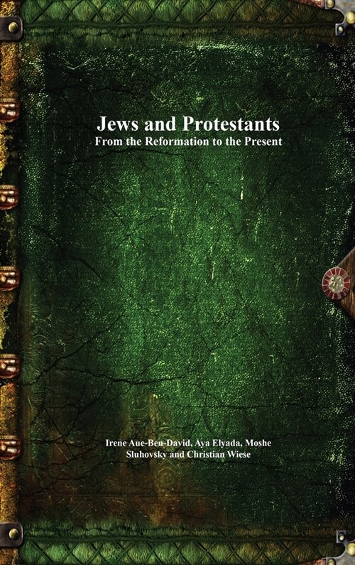 Jews and Protestants From the Reformation to the Present (Hardcover)