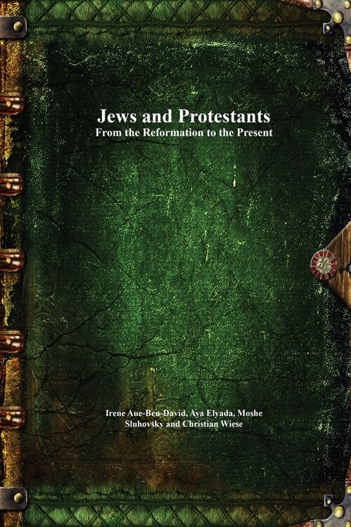 Jews and Protestants From the Reformation to the Present (Paperback)