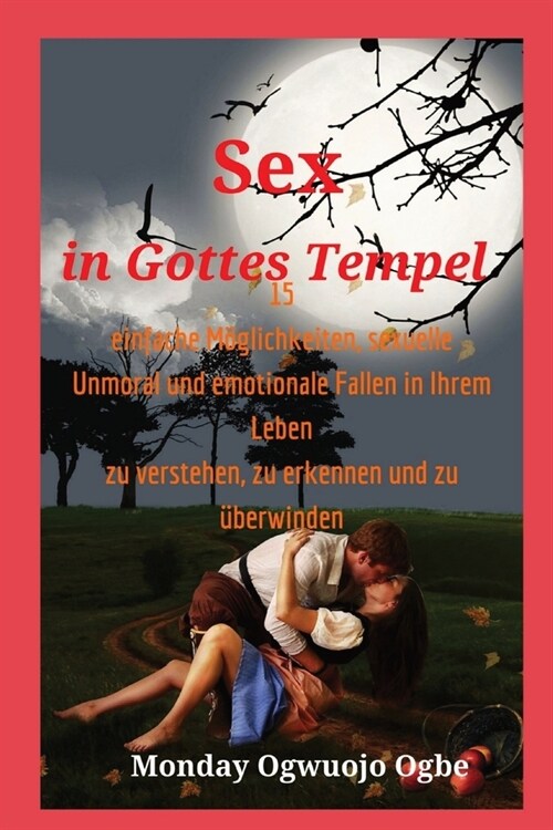 Sex in Gottes Tempel 15 einfache M?lichkeiten, sexuelle Unmoral und emotionale Fallen in Ihrem (Paperback)