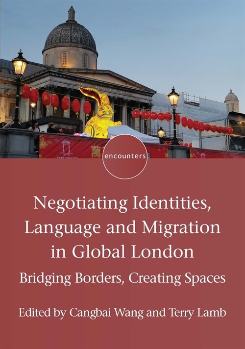 Negotiating Identities, Language and Migration in Global London : Bridging Borders, Creating Spaces (Paperback)