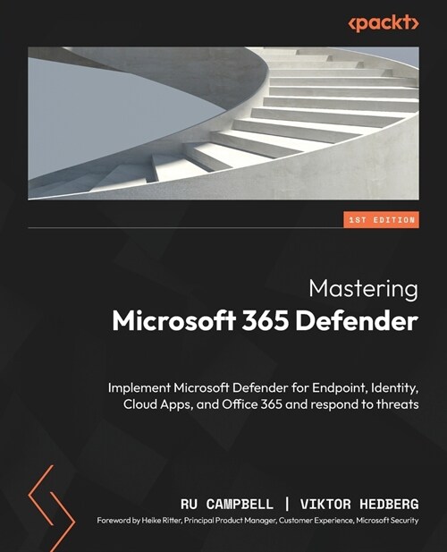Mastering Microsoft 365 Defender: Implement Microsoft Defender for Endpoint, Identity, Cloud Apps, and Office 365 and respond to threats (Paperback)