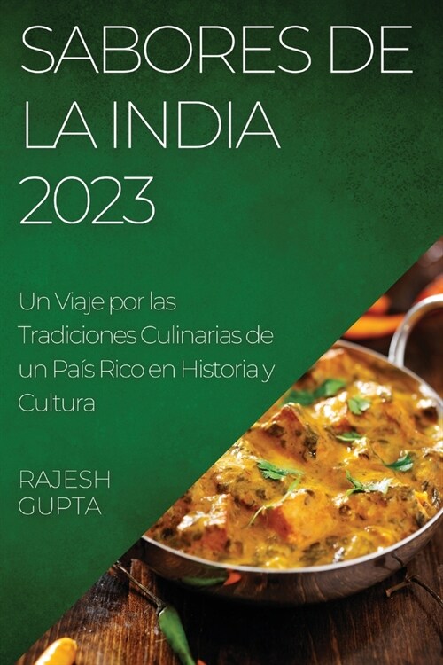 Sabores de la India 2023: Un Viaje por las Tradiciones Culinarias de un Pa? Rico en Historia y Cultura (Paperback)