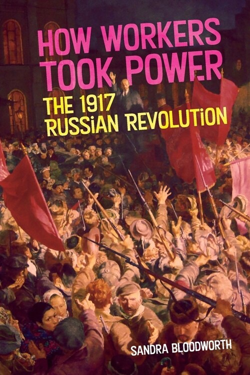 How Workers Took Power: The 1917 Russian Revolution (Paperback, 2)