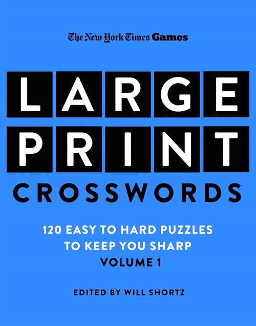 New York Times Games Large-Print Crosswords Volume 1: 120 Easy to Hard Puzzles to Keep You Sharp (Paperback)
