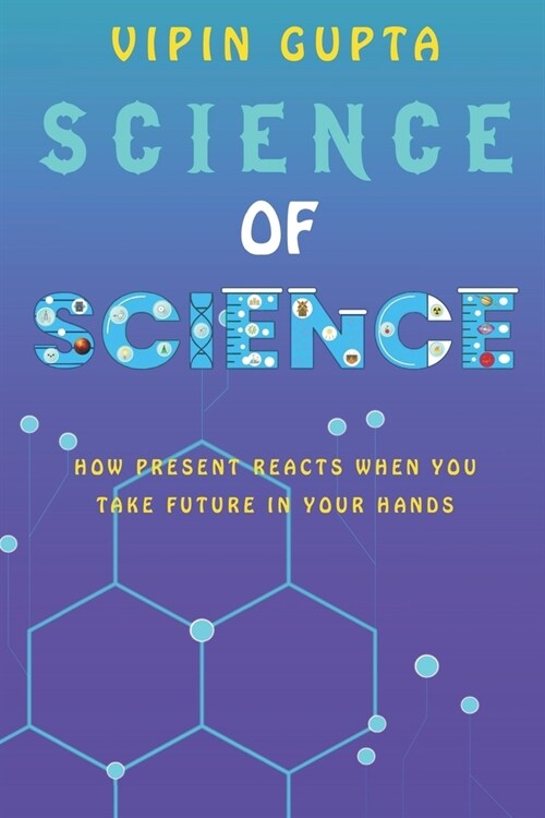 Science of Science: How Present Reacts When You Take Future in Your Hands (Paperback)