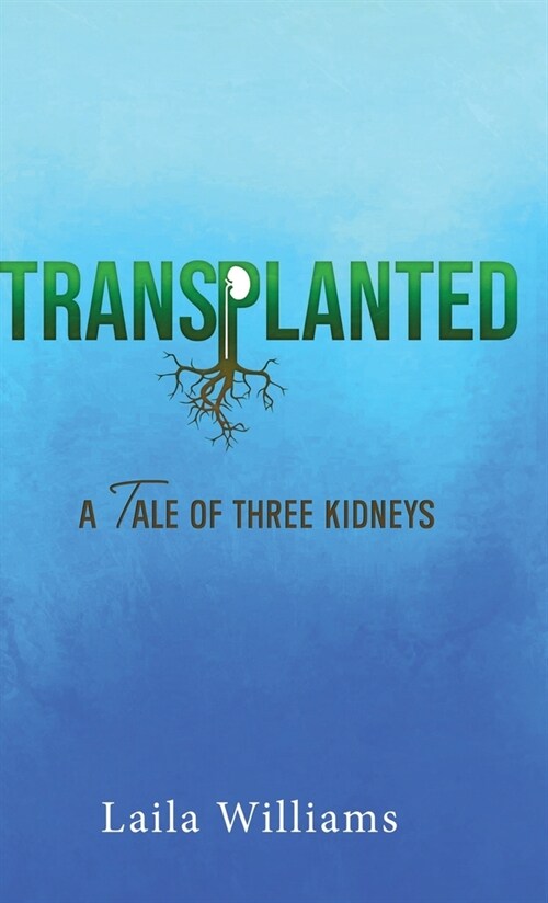 Transplanted: A Tale of Three Kidneys (Hardcover)