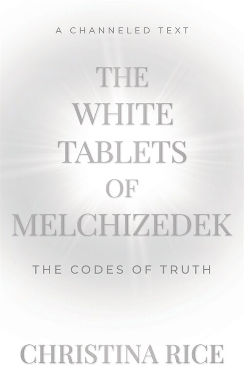 The White Tablets of Melchizedek: The Codes of Truth (Paperback)