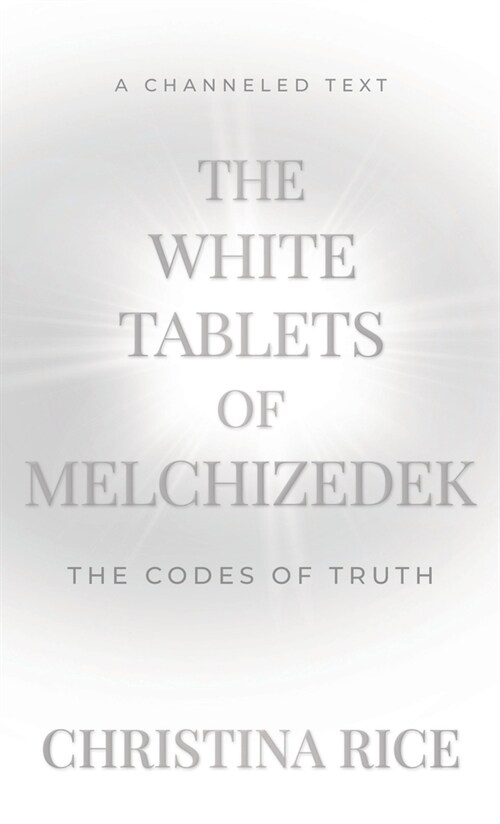 The White Tablets of Melchizedek: The Codes of Truth (Hardcover)