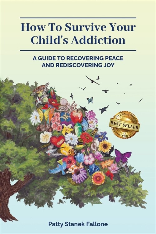 How To Survive Your Childs Addiction: A Guide To Recovering Peace And Rediscovering Joy (Paperback)