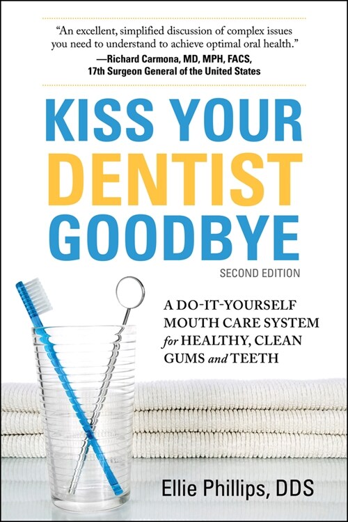 Kiss Your Dentist Goodbye, Second Edition: A Do-It-Yourself Mouth Care System for Healthy, Clean Gums and Teeth (Paperback)