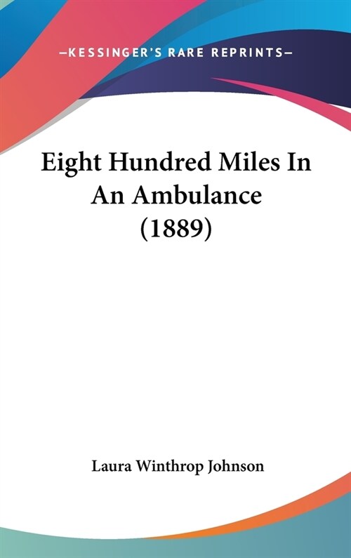 Eight Hundred Miles In An Ambulance (1889) (Hardcover)