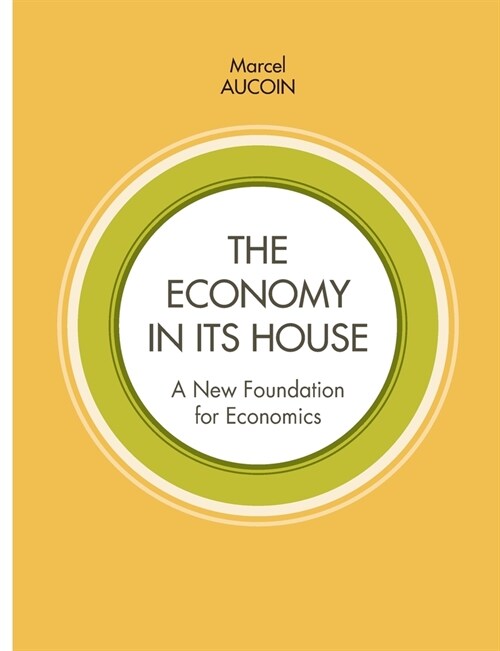 The economy in its house: A new foundation for economics (Paperback)