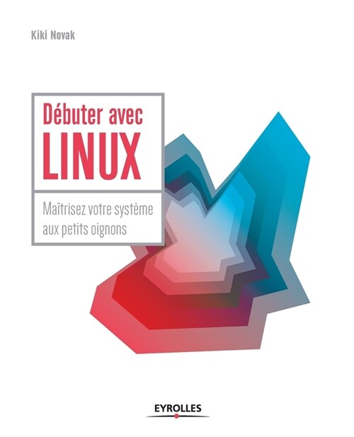 D?uter avec LINUX: Ma?risez votre syst?e aux petits oignons (Paperback)