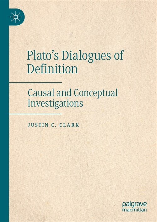 Platos Dialogues of Definition: Causal and Conceptual Investigations (Paperback, 2022)