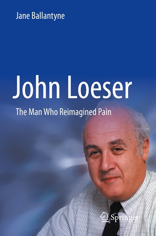 John Loeser: The Man Who Reimagined Pain (Hardcover, 2023)