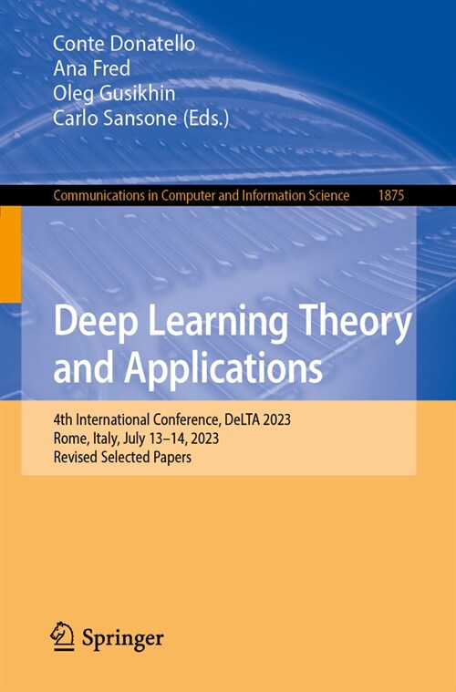 Deep Learning Theory and Applications: 4th International Conference, Delta 2023, Rome, Italy, July 13-14, 2023, Proceedings (Paperback, 2023)