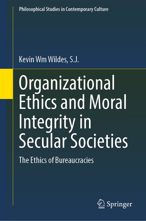 Organizational Ethics and Moral Integrity in Secular Societies: The Ethics of Bureaucracies (Hardcover, 2023)