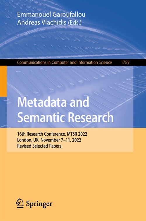 Metadata and Semantic Research: 16th Research Conference, Mtsr 2022, London, Uk, November 7-11, 2022, Revised Selected Papers (Paperback, 2023)
