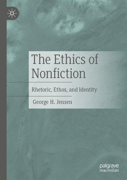 The Ethics of Nonfiction: Rhetoric, Ethos, and Identity (Hardcover, 2024)