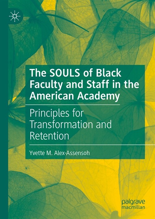 The Souls of Black Faculty and Staff in the American Academy: Principles for Transformation and Retention (Hardcover, 2023)