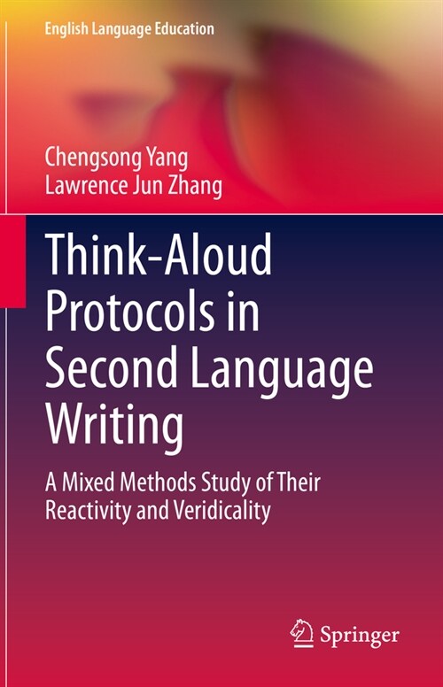 Think-Aloud Protocols in Second Language Writing: A Mixed-Methods Study of Their Reactivity and Veridicality (Hardcover, 2023)