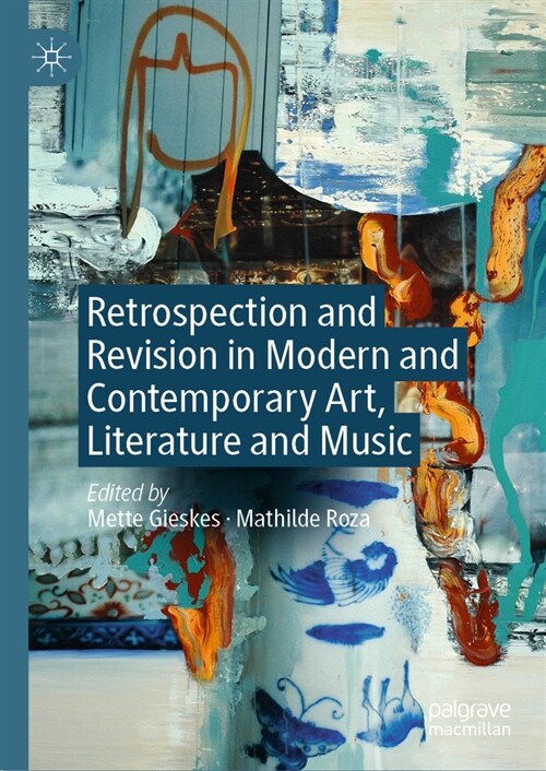 Retrospection and Revision in Modern and Contemporary Art, Literature and Music (Hardcover, 2024)