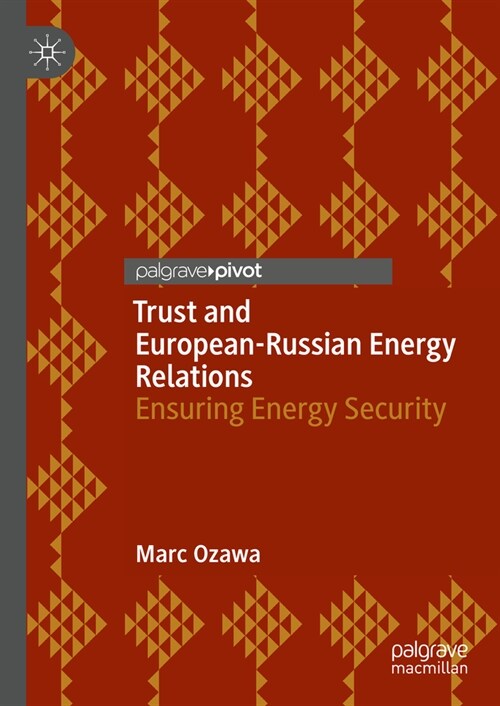 Trust and European-Russian Energy Relations: Ensuring Energy Security (Hardcover, 2023)