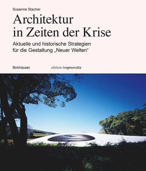 Architektur in Zeiten Der Krise: Aktuelle Und Historische Strategien F? Die Gestaltung Neuer Welten (Paperback)