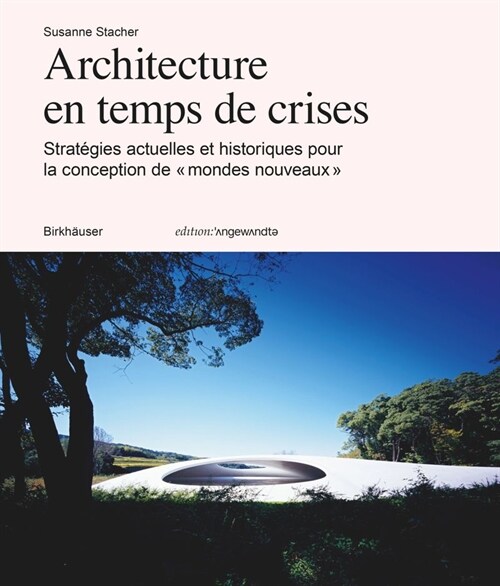 Architecture En Temps de Crises: Strat?ies Actuelles Et Historiques Pour La Conception de ?Mondes Nouveaux ? (Paperback)