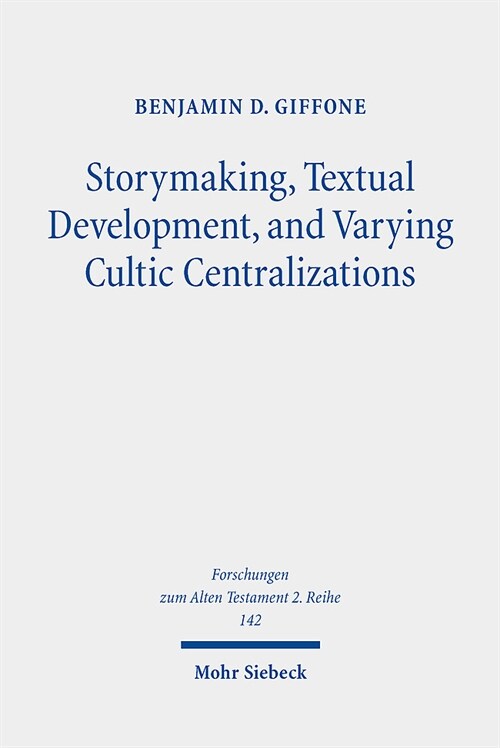 Storymaking, Textual Development, and Varying Cultic Centralizations: Gathering and Fitting Unhewn Stones (Paperback)