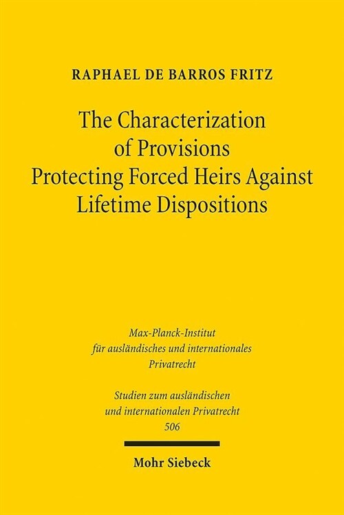 The Characterization of Provisions Protecting Forced Heirs Against Lifetime Dispositions: A Comparative Law Study of the Laws of Louisiana and Germany (Paperback)