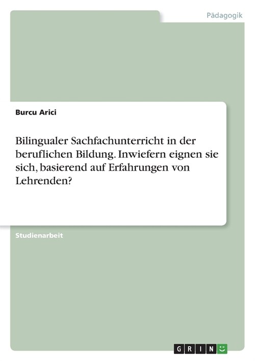 Bilingualer Sachfachunterricht in der beruflichen Bildung. Inwiefern eignet er sich, basierend auf Erfahrungen von Lehrenden? (Paperback)