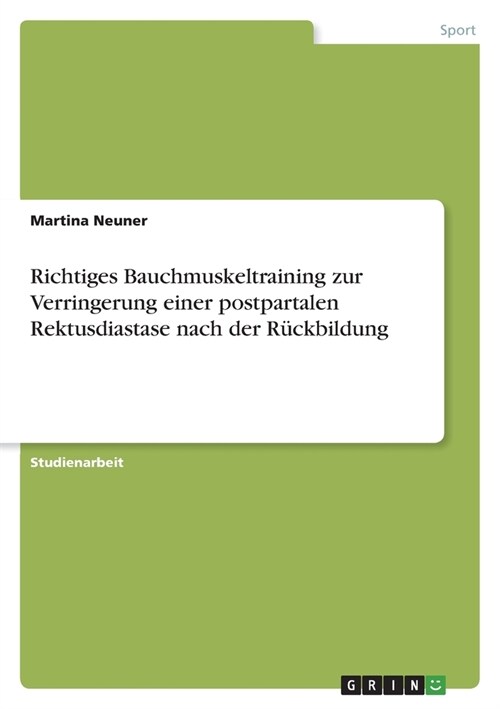 Richtiges Bauchmuskeltraining zur Verringerung einer postpartalen Rektusdiastase nach der R?kbildung (Paperback)