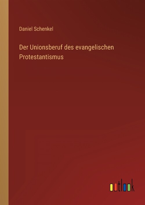 Der Unionsberuf des evangelischen Protestantismus (Paperback)