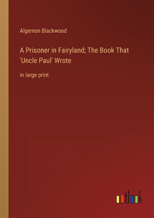 A Prisoner in Fairyland; The Book That Uncle Paul Wrote: in large print (Paperback)