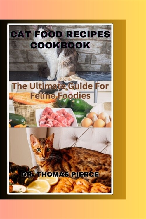 Cat Food Recipes Cookbook: The Ultimate Guide For Feline Foodies (Paperback)