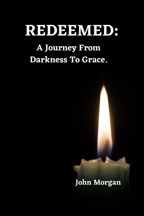 Redeemed: A Journey From Darkness To Grace. (Paperback)