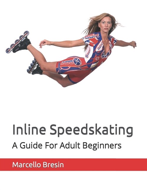 Inline Speedskating: A Guide For Adult Beginners (Paperback)