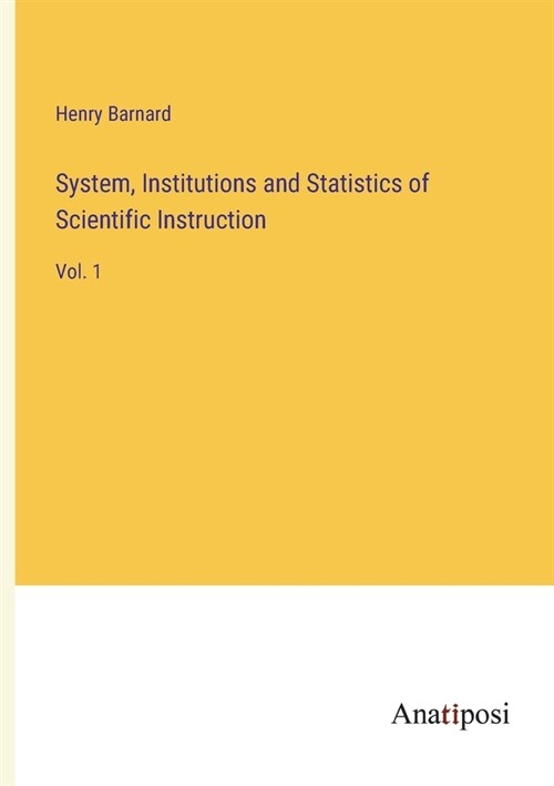 System, Institutions and Statistics of Scientific Instruction: Vol. 1 (Paperback)