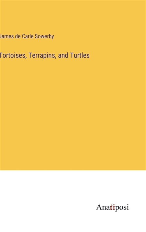 Tortoises, Terrapins, and Turtles (Hardcover)