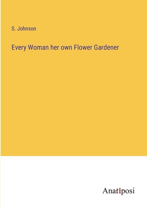 Every Woman her own Flower Gardener (Paperback)