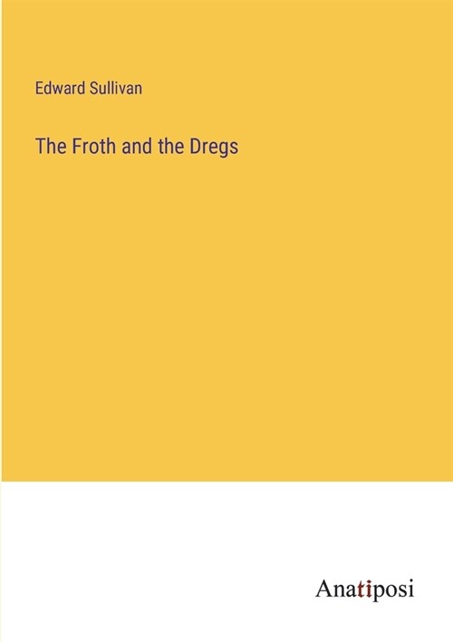 The Froth and the Dregs (Paperback)